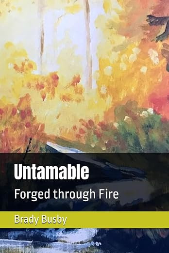 Untamable: Forged Through Fire — Brady Busby